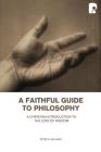 A Faithful Guide To Philosophy: A Christian Introduction To The Love Of Wisdom Cover Image
