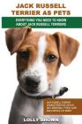 Jack Russell Terrier as Pets: Jack Russell Terrier Characteristics, Health, Diet, Breeding, Types, Care and a whole lot more! Everything You Need to By Lolly Brown Cover Image