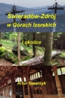 Świeradów-Zdrój w Górach Izerskich i okolice By Artur Smarzyk Cover Image