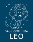 Self Care For Leo: For Adults - For Autism Moms - For Nurses - Moms - Teachers - Teens - Women - With Prompts - Day and Night - Self Love Cover Image