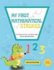 My First Mathematical Strokes: Mathematical adventures with dinosaurs. Math activities for kindergarten and preschool children. Lines, geometric figu By Mariledys Tovar Cover Image