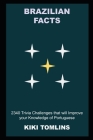 Brazilian Facts: 2340 Trivia Challenges that will Improve your Knowledge of Portuguese By Kiki Tomlins Cover Image