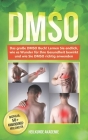 Dmso: Das große DMSO Buch! Lernen Sie endlich, wie es Wunder für Ihre Gesundheit bewirkt und wie Sie DMSO richtig anwenden. Cover Image