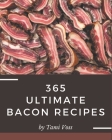 365 Ultimate Bacon Recipes: Bacon Cookbook - Where Passion for Cooking Begins By Tami Voss Cover Image