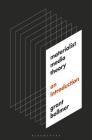 Materialist Media Theory: An Introduction By Grant Bollmer Cover Image