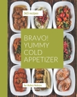 Bravo! 365 Yummy Cold Appetizer Recipes: Yummy Cold Appetizer Cookbook - The Magic to Create Incredible Flavor! By Helen Nelson Cover Image