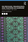 On Privilege, Fraudulence, and Teaching as Learning: Selected Essays 1981--2019 Cover Image