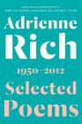 Selected Poems: 1950-2012 By Adrienne Rich, Albert Gelpi (Editor), Barbara Charlesworth Gelpi (Editor), Brett C. Millier (Editor) Cover Image