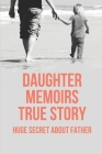 Daughter Memoirs True Story: Huge Secret About Father: Story About Love Deceit By Duncan Ramdas Cover Image