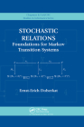 Stochastic Relations: Foundations for Markov Transition Systems (Chapman & Hall/CRC Studies in Informatics) Cover Image