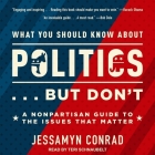 What You Should Know about Politics . . . But Don't Lib/E: A Nonpartisan Guide to the Issues That Matter By Teri Schnaubelt (Read by), Jessamyn Conrad Cover Image