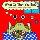 What Is That You Eat? By Ny M. Jones Cover Image