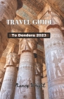 Travel Guide To Dendera 2023: Wanderlust unleashed: unveiling hidden gems and inspiring adventure By Nancy Wright Cover Image