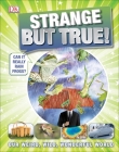 Strange But True!: Our Weird, Wild, Wonderful World (DK 1,000 Amazing Facts) By DK Cover Image