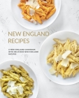 New England Recipes: A New England Cookbook with Delicious New England Recipes Cover Image