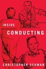 Inside Conducting By Christopher Seaman Cover Image