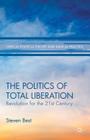 The Politics of Total Liberation: Revolution for the 21st Century (Critical Political Theory and Radical Practice) By S. Best Cover Image