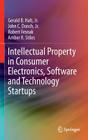 Intellectual Property in Consumer Electronics, Software and Technology Startups By Gerald B. Halt Jr, John C. Donch Jr, Amber R. Stiles Cover Image