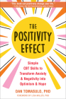 The Positivity Effect: Simple CBT Skills to Transform Anxiety and Negativity Into Optimism and Hope By Dan Tomasulo, Lisa Miller (Foreword by) Cover Image