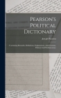 Pearson's Political Dictionary: Containing Remarks, Definitions, Explanations, And Customs, Political And Parliamentary Cover Image