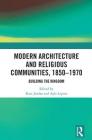 Modern Architecture and Religious Communities, 1850-1970: Building the Kingdom By Kate Jordan (Editor), Ayla Lepine (Editor) Cover Image