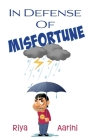 In Defense of Misfortune By Riya Aarini Cover Image