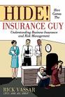 Hide! Here Comes the Insurance Guy: Understanding Business Insurance and Risk Management By Rick Vassar Cover Image