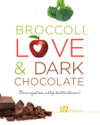 Broccoli, Love and Dark Chocolate: Because Food, Love and Life Should Be Delicious! By Liz Pearson Cover Image