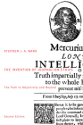 The Invention of Journalism Ethics, First Edition: The Path to Objectivity and Beyond (McGill-Queen's Studies in the History of Ideas #38) By Stephen J.A. Ward, Stephen J.A. Ward Cover Image