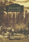 Glacier National Park (Images of America) By Bill Yenne Cover Image