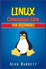 LINUX Command-Line for Beginners: Guide for Hackers to Learn the Fundamentals of Command-Line, Administration, and Security. Essentials and Hints are Cover Image