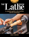 The Lathe Book 3rd Edition: A Complete Guide to the Machine and Its Accessories By Ernie Conover, Ernest R. Conover III Cover Image