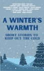 A Winter's Warmth: Short Stories To Keep Out The Cold Cover Image