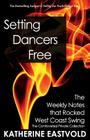 Setting Dancers Free: The Weekly Notes that Rocked West Coast Swing By Katherine Eastvold Cover Image