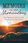Memoirs of the Miraculous: New Testament Spiritual Gift Teaching and Experiences Cover Image