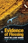 Evidence of Flossing: What We Leave Behind By Jennifer a. Payne Cover Image