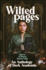Wilted Pages: An Anthology of Dark Academia By Ai Jiang, Christi Nogle Cover Image