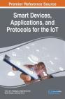 Smart Devices, Applications, and Protocols for the IoT By Joel J. P. C. Rodrigues (Editor), Amjad Gawanmeh (Editor), Kashif Saleem (Editor) Cover Image