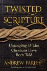 Twisted Scripture: Untangling 45 Lies Christians Have Been Told By Andrew Farley Cover Image