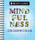 Brain Games - Mindfulness Crosswords By Publications International Ltd, Brain Games Cover Image