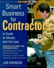 Smart Business for Contractors: A Guide to Money and the Law (For Pros By Pros) By James M. Kramon Cover Image