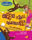 Cheese Please, Chimpanzees: Fun with Spelling (Milet Wordwise series) Cover Image