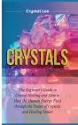 Crystals: Beginner's Guide to Crystal Healing and How to Heal the Human Energy Field through the Power of Crystals and Healing S By Crystal Lee Cover Image