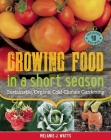 Growing Food in a Short Season: Sustainable, Organic Cold-Climate Gardening By Melanie J. Watts Cover Image