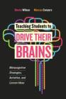 Teaching Students to Drive Their Brains: Metacognitive Strategies, Activities, and Lesson Ideas By Donna Wilson, Marcus Conyers Cover Image