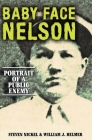 Baby Face Nelson: Portrait of a Public Enemy By Steven Nickel, William J. Helmer Cover Image