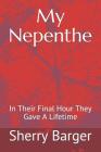My Nepenthe: In Their Final Hour They Gave A Lifetime Cover Image