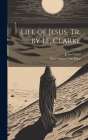 Life of Jesus, Tr. by J.F. Clarke Cover Image