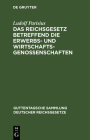 Das Reichsgesetz Betreffend Die Erwerbs- Und Wirtschaftsgenossenschaften: Vom 1. Mai 1889 Nebst Der Novelle Vom 12. August 1896 By Ludolf Parisius Cover Image