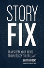 Story Fix: Transform Your Novel from Broken to Brilliant By Larry Brooks, Michael Hauge (Foreword by) Cover Image